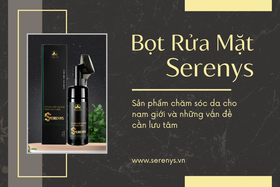 bọt rửa mặt serenys - sản phẩm chăm sóc da toàn diện cho nam giới